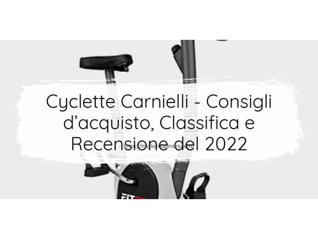Cyclette Carnielli : Consigli d’acquisto, Classifica e Recensioni