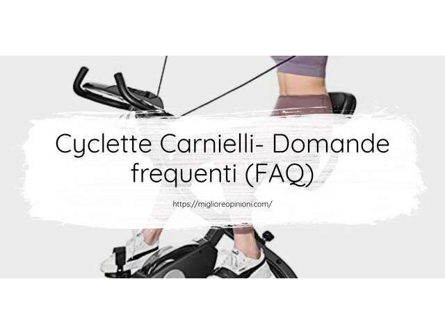 Cyclette Carnielli- Domande frequenti (FAQ)