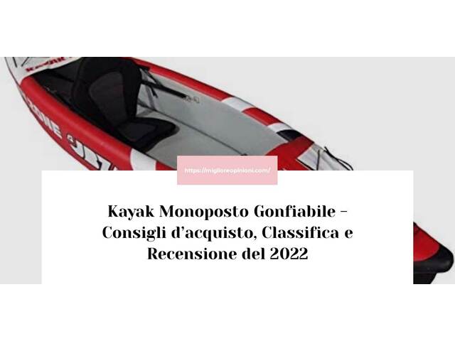 Kayak Monoposto Gonfiabile : Consigli d’acquisto, Classifica e Recensioni