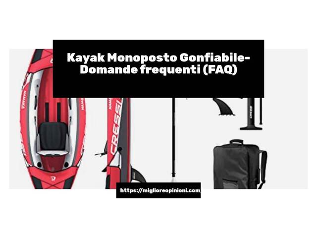 Kayak Monoposto Gonfiabile- Domande frequenti (FAQ)