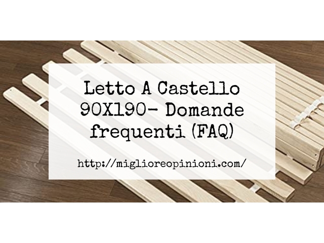 Letto A Castello 90X190- Domande frequenti (FAQ)