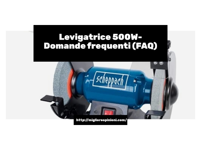 Levigatrice 500W- Domande frequenti (FAQ)