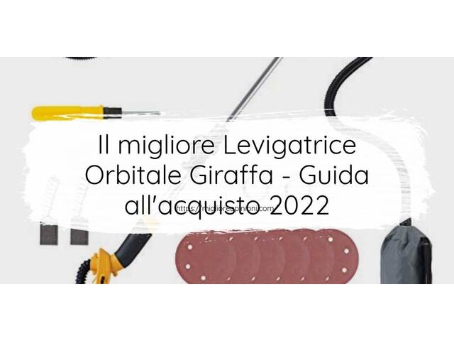 Le migliori marche di Levigatrice Orbitale Giraffa italiane