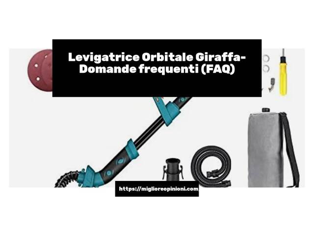 Levigatrice Orbitale Giraffa- Domande frequenti (FAQ)
