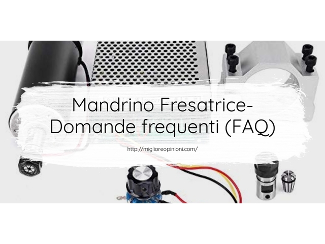 Mandrino Fresatrice- Domande frequenti (FAQ)