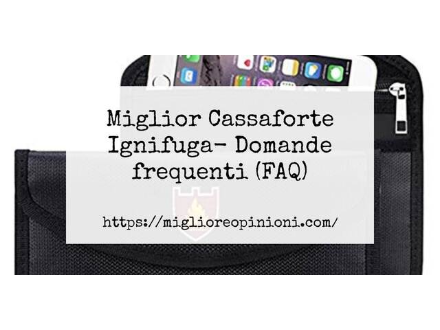 Miglior Cassaforte Ignifuga- Domande frequenti (FAQ)