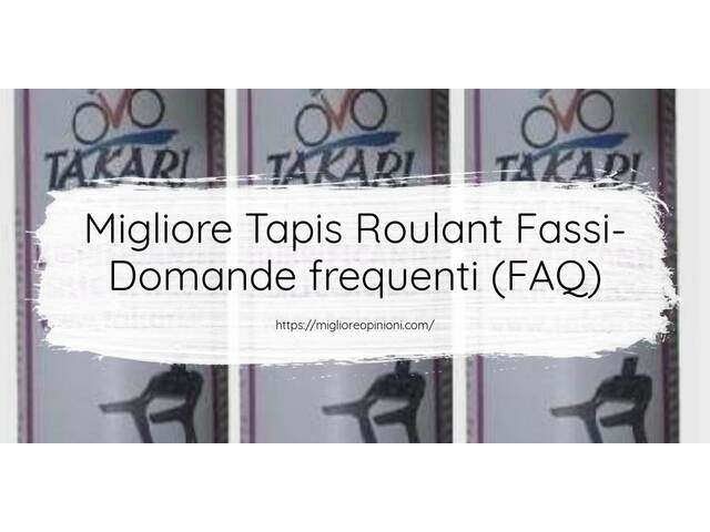 Migliore Tapis Roulant Fassi- Domande frequenti (FAQ)