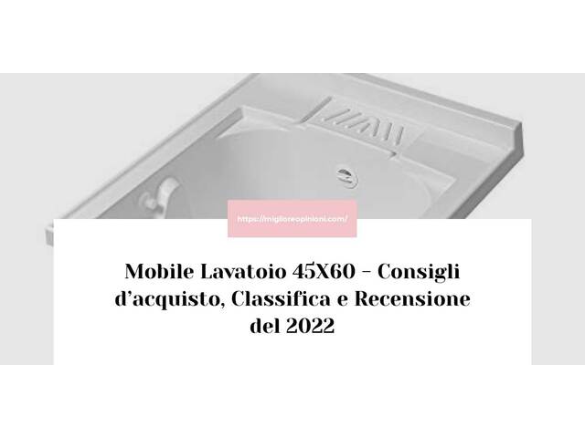 Mobile Lavatoio 45X60 : Consigli d’acquisto, Classifica e Recensioni