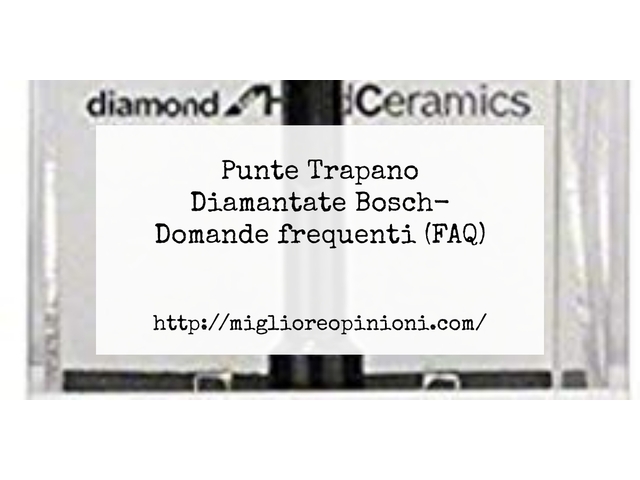 Punte Trapano Diamantate Bosch- Domande frequenti (FAQ)