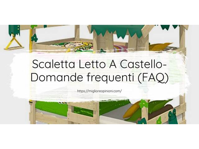 Scaletta Letto A Castello- Domande frequenti (FAQ)