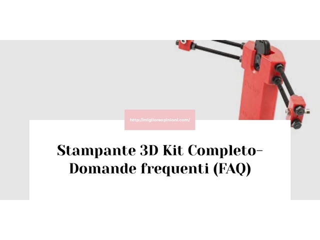 Stampante 3D Kit Completo- Domande frequenti (FAQ)