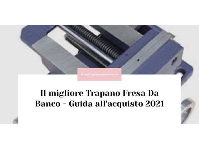 Le migliori marche di Trapano Fresa Da Banco italiane