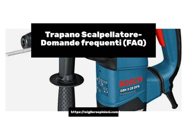Trapano Scalpellatore- Domande frequenti (FAQ)