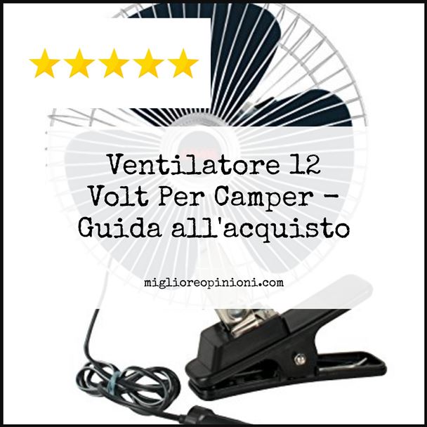 Ventilatore 12 Volt Per Camper - Buying Guide