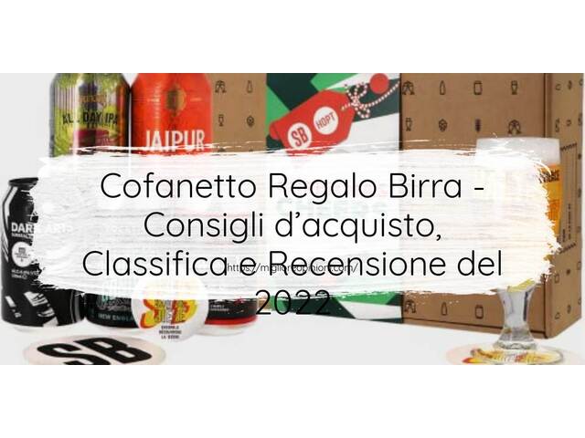 Cofanetto Regalo Birra : Consigli d’acquisto, Classifica e Recensioni