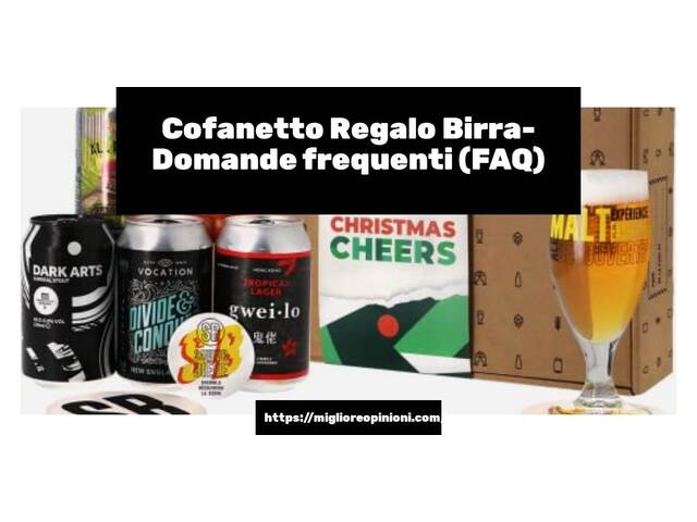 Cofanetto Regalo Birra- Domande frequenti (FAQ)