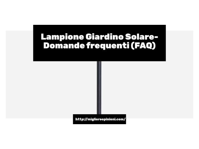Lampione Giardino Solare- Domande frequenti (FAQ)