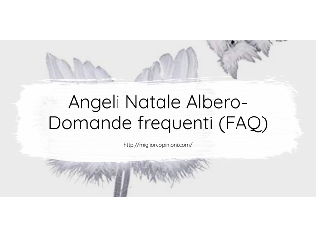 Angeli Natale Albero- Domande frequenti (FAQ)