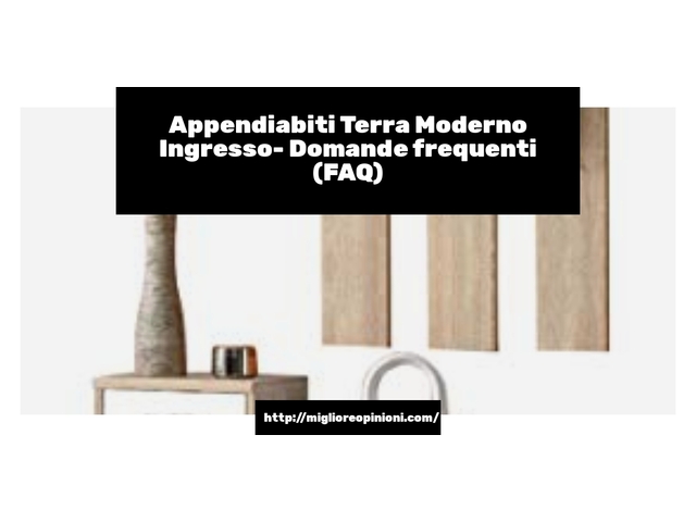 Appendiabiti Terra Moderno Ingresso- Domande frequenti (FAQ)