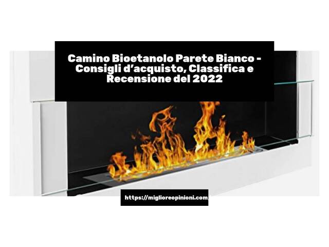 Camino Bioetanolo Parete Bianco : Consigli d’acquisto, Classifica e Recensioni
