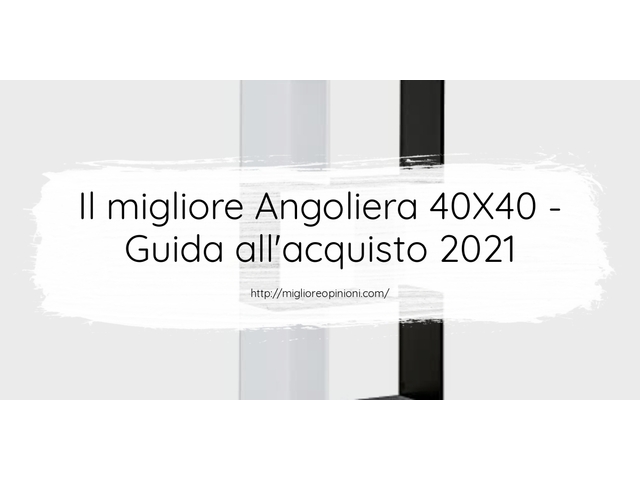Le migliori marche di Angoliera 40X40 italiane