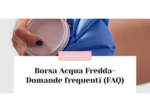 Borsa Acqua Fredda- Domande frequenti (FAQ)