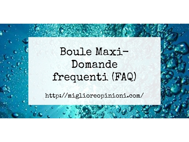 Boule Maxi- Domande frequenti (FAQ)