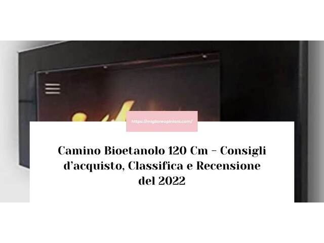 Camino Bioetanolo 120 Cm : Consigli d’acquisto, Classifica e Recensioni
