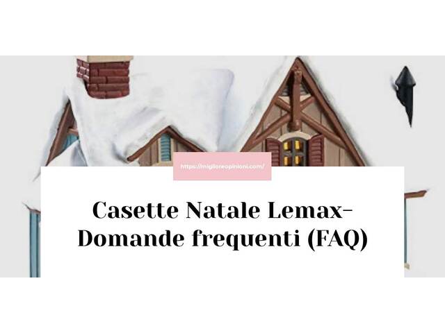 Casette Natale Lemax- Domande frequenti (FAQ)