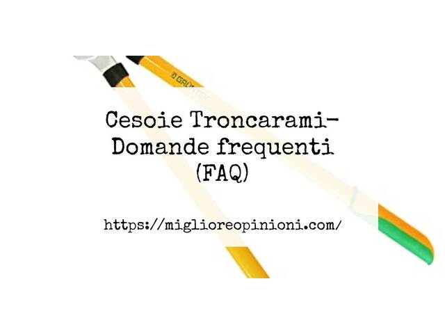 Cesoie Troncarami- Domande frequenti (FAQ)