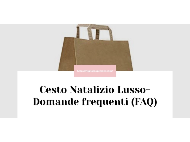 Cesto Natalizio Lusso- Domande frequenti (FAQ)