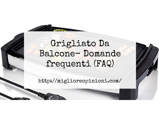 Grigliato Da Balcone- Domande frequenti (FAQ)