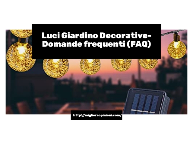 Luci Giardino Decorative- Domande frequenti (FAQ)
