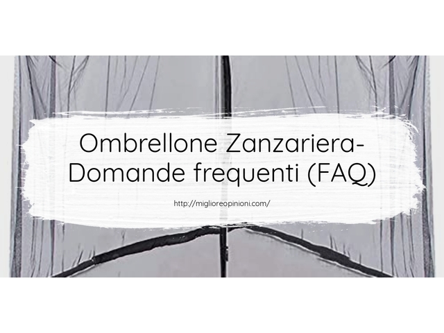Ombrellone Zanzariera- Domande frequenti (FAQ)