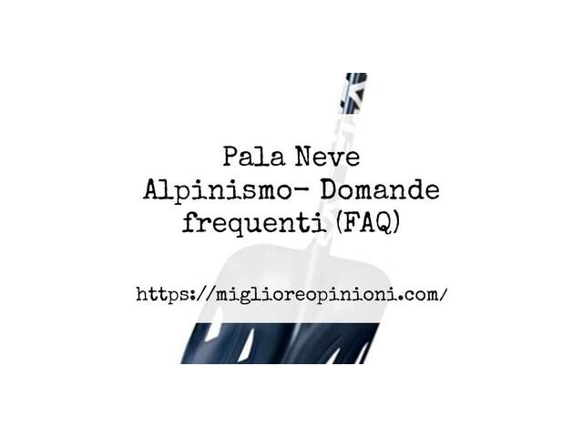 Pala Neve Alpinismo- Domande frequenti (FAQ)