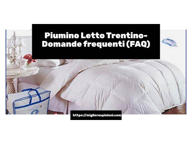 Piumino Letto Trentino- Domande frequenti (FAQ)