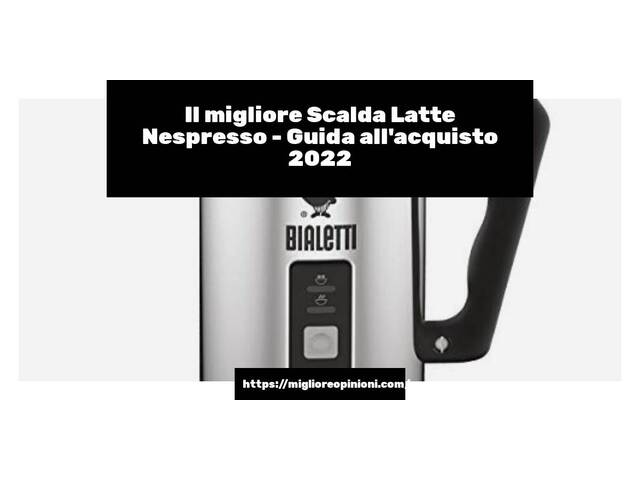 Le migliori marche di Scalda Latte Nespresso italiane