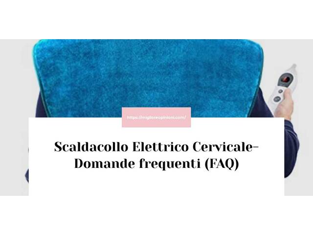 Scaldacollo Elettrico Cervicale- Domande frequenti (FAQ)