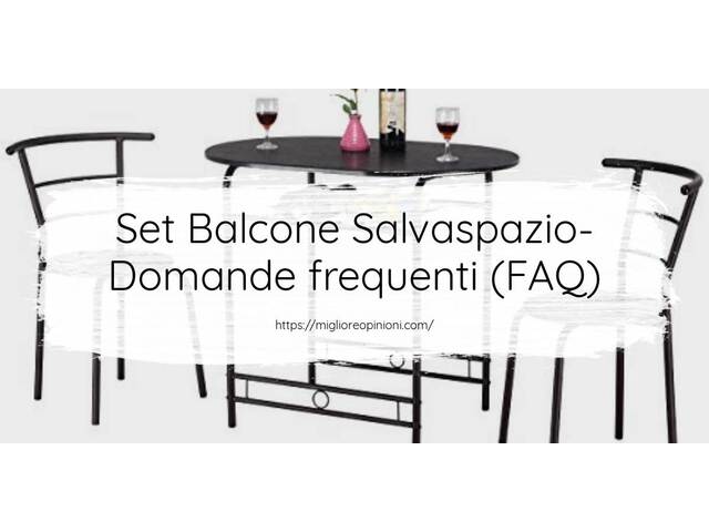 Set Balcone Salvaspazio- Domande frequenti (FAQ)