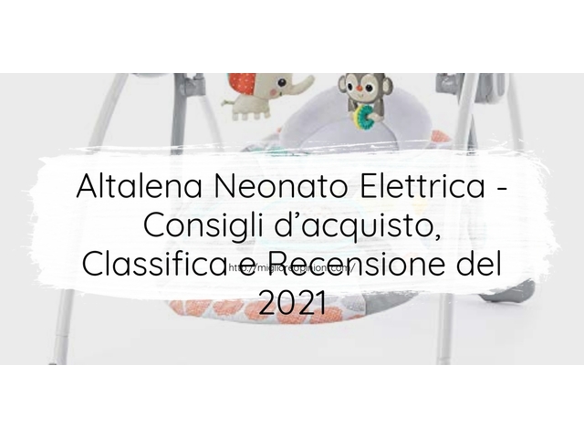 Altalena Neonato Elettrica : Consigli d’acquisto, Classifica e Recensioni