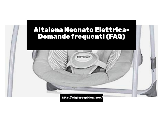 Altalena Neonato Elettrica- Domande frequenti (FAQ)