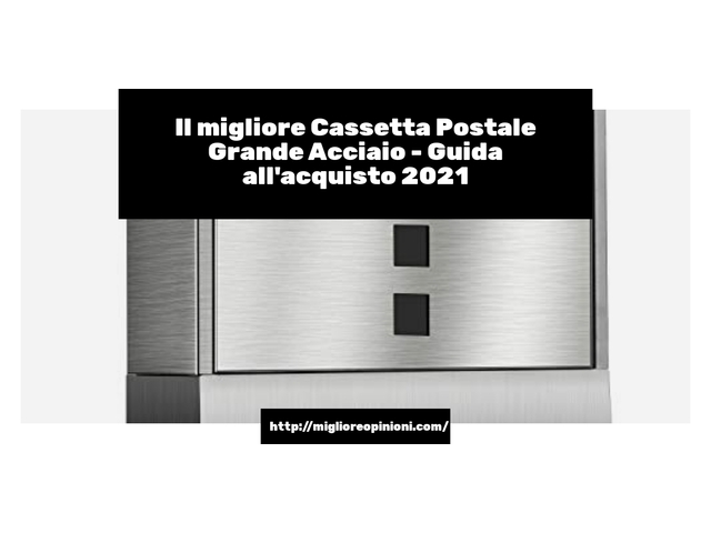 Le migliori marche di Cassetta Postale Grande Acciaio italiane