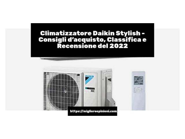 Climatizzatore Daikin Stylish : Consigli d’acquisto, Classifica e Recensioni