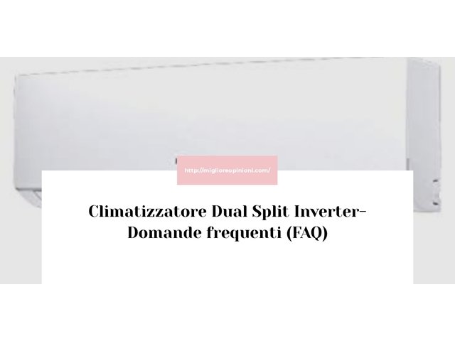 Climatizzatore Dual Split Inverter- Domande frequenti (FAQ)