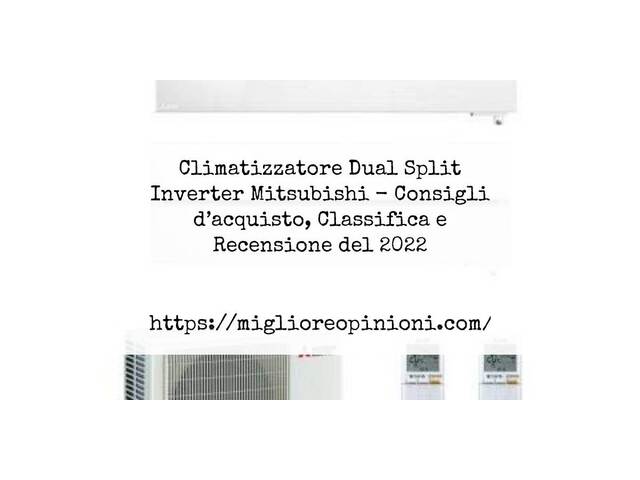Climatizzatore Dual Split Inverter Mitsubishi : Consigli d’acquisto, Classifica e Recensioni
