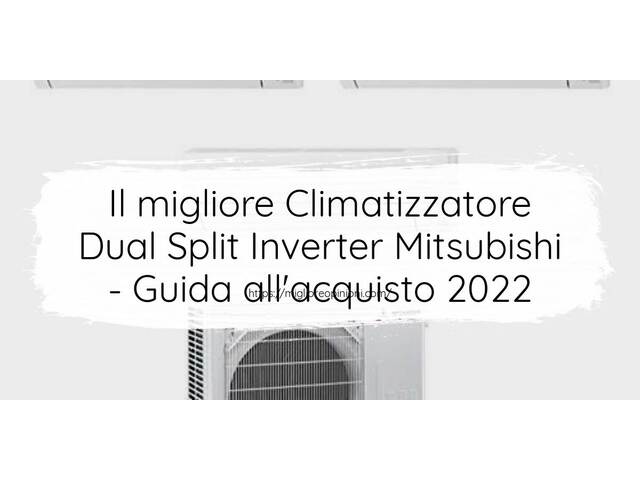 Le migliori marche di Climatizzatore Dual Split Inverter Mitsubishi italiane