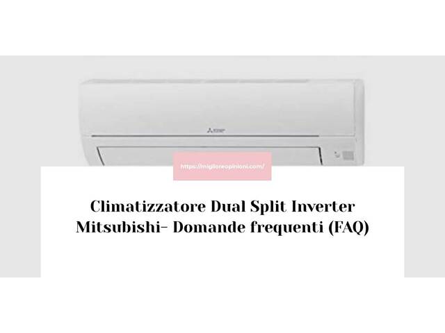 Climatizzatore Dual Split Inverter Mitsubishi- Domande frequenti (FAQ)