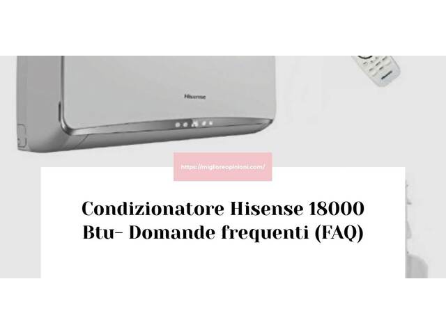 Condizionatore Hisense 18000 Btu- Domande frequenti (FAQ)