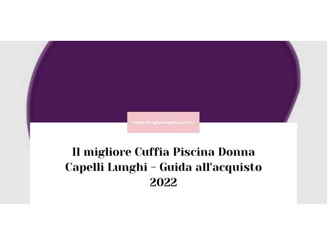 Le migliori marche di Cuffia Piscina Donna Capelli Lunghi italiane