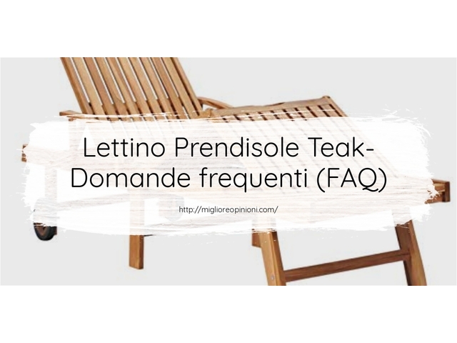 Lettino Prendisole Teak- Domande frequenti (FAQ)